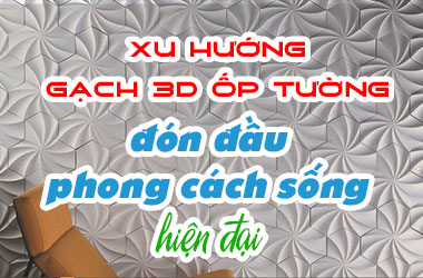 Xu hướng gạch 3D ốp tường - đón đầu phong cách sống hiện đại