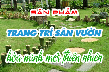 Sản phẩm trang trí sân vườn hòa mình với thiên nhiên