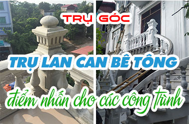 Trụ góc - trụ lan can bê tông điểm nhấn cho các công trình